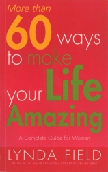Book cover of More Than 60 Ways To Make Your Life Amazing by Lynda Field