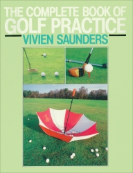 Book cover of The Complete Book Of Golf Practice by Vivien Saunders