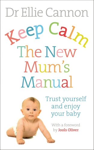 Book cover of Keep Calm: The New Mum's Manual by Dr. Ellie Cannon