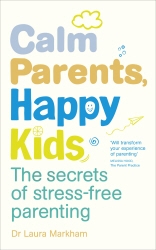 Book cover of Calm Parents, Happy Kids by Dr. Laura Markham