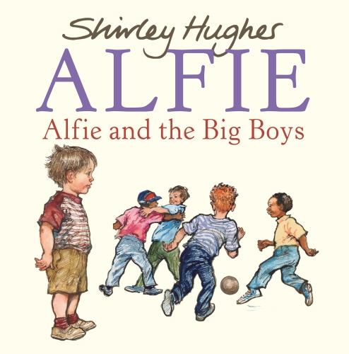 Book cover of Alfie and the Big Boys by Shirley Hughes