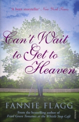 Book cover of Can't Wait to Get to Heaven by Fannie Flagg