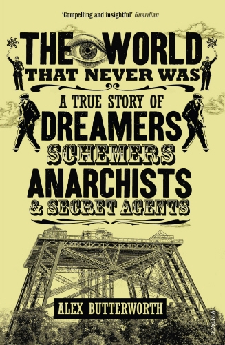 Book cover of The World That Never Was by Alex Butterworth
