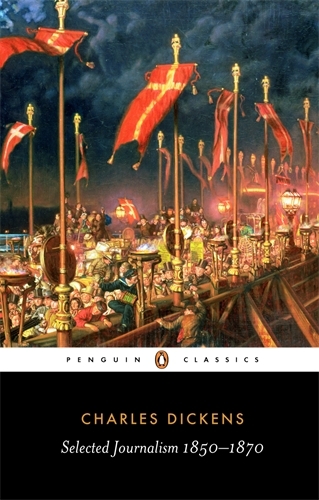 Book cover of Selected Journalism 1850-1870 by Charles Dickens