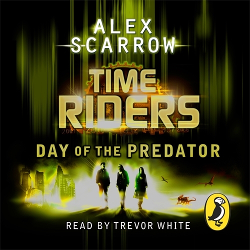 Book cover of TimeRiders: Day of the Predator (Book 2) by Alex Scarrow