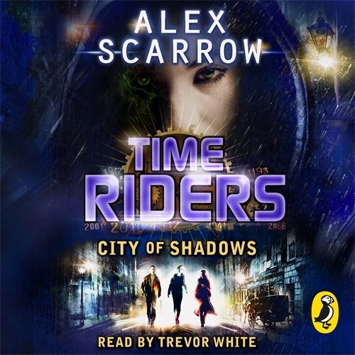 Book cover of TimeRiders: City of Shadows (Book 6) by Alex Scarrow