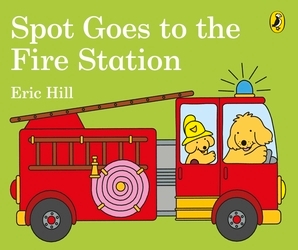 Book cover of Spot Goes to the Fire Station by Eric Hill