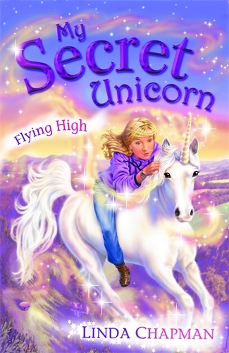Book cover of My Secret Unicorn: Flying High by Linda Chapman