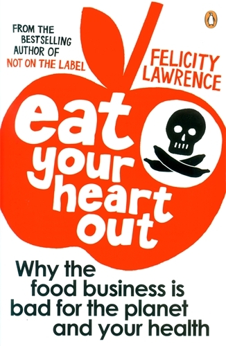 Book cover of Eat Your Heart Out by Felicity Lawrence