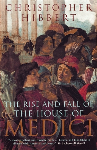 Book cover of The Rise and Fall of the House of Medici by Christopher Hibbert