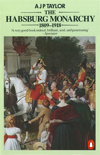 Book cover of The Habsburg Monarchy 1809-1918 by A J P Taylor
