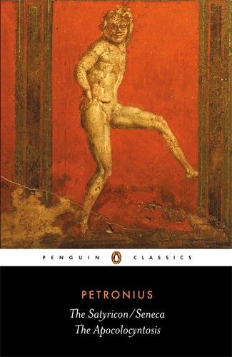 Book cover of The Satyricon: the Apocolocyntosis by Petronius, Seneca