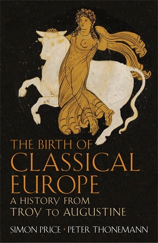 Book cover of The Birth of Classical Europe by Simon Price, Peter Thonemann