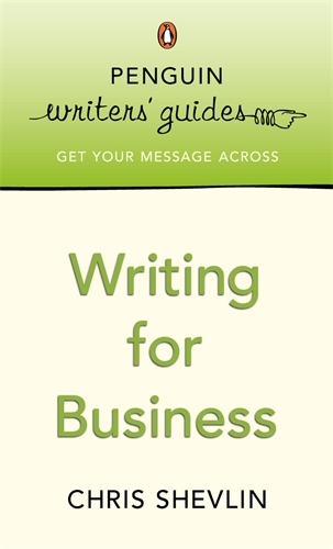 Book cover of Penguin Writers' Guides: Writing for Business by Chris Shevlin