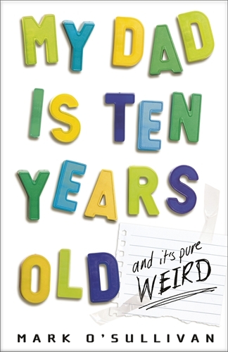Book cover of My Dad Is Ten Years Old by Mark O'Sullivan