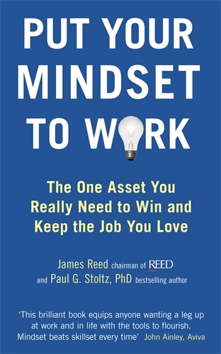 Book cover of Put Your Mindset to Work by James Reed, Paul G. Stoltz PhD