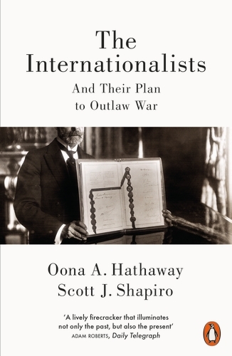 Book cover of The Internationalists by Oona Hathaway, Scott Shapiro