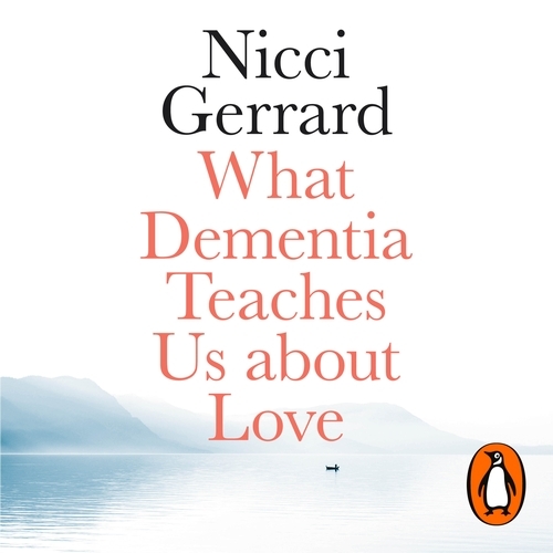 Book cover of What Dementia Teaches Us About Love by Nicci Gerrard