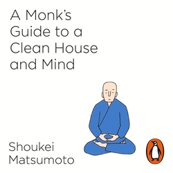 Book cover of A Monk's Guide to a Clean House and Mind by Shoukei Matsumoto