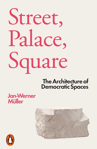 Book cover of Street, Palace, Square by Jan-Werner Müller