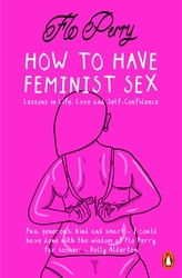 Book cover of How to Have Feminist Sex by Flo Perry