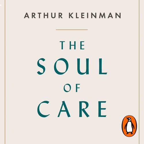 Book cover of The Soul of Care by Arthur Kleinman