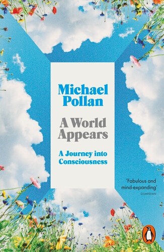 Book cover of A World Appears by Michael Pollan