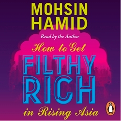 Book cover of How to Get Filthy Rich In Rising Asia by Mohsin Hamid