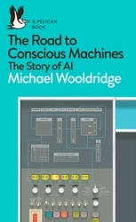 Book cover of The Road to Conscious Machines by Michael Wooldridge