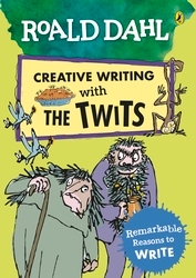 Book cover of Roald Dahl Creative Writing with The Twits: Remarkable Reasons to Write by Roald Dahl