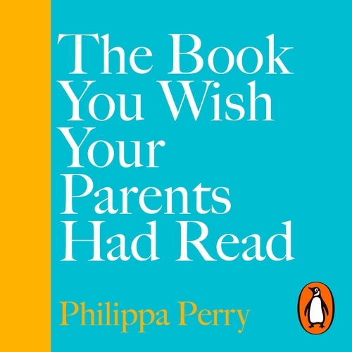 Book cover of The Book You Wish Your Parents Had Read (and Your Children Will Be Glad That You Did) by Philippa Perry