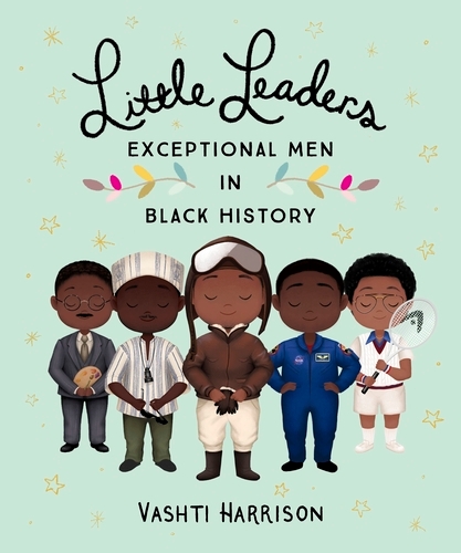 Book cover of Little Leaders: Exceptional Men in Black History by Vashti Harrison