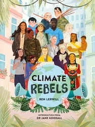 Book cover of Climate Rebels by Ben Lerwill