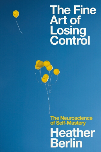 Book cover of The Fine Art of Losing Control by Heather Berlin