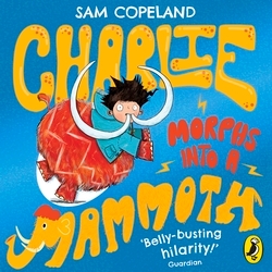 Book cover of Charlie Morphs Into a Mammoth by Sam Copeland