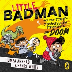 Book cover of Little Badman and the Time-travelling Teacher of Doom by Humza Arshad, Henry White