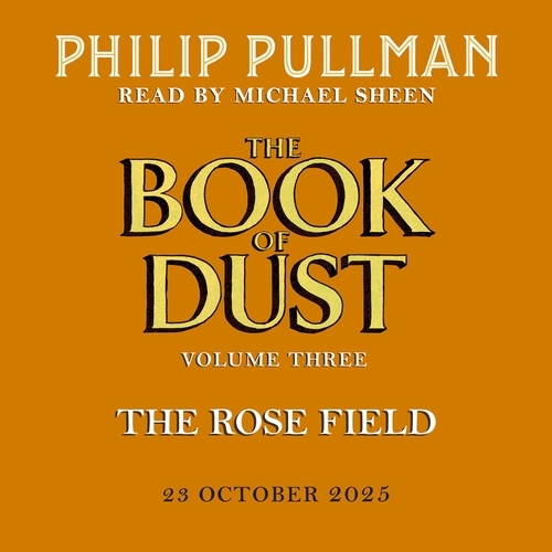 Book cover of The Rose Field: The Book of Dust Volume Three by Philip Pullman