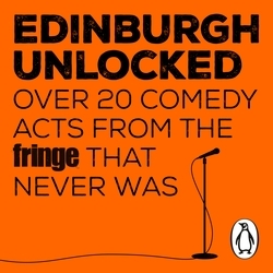 Book cover of Edinburgh Unlocked by Ivo Graham, Sofie Hagen, Lou Sanders, Dane Baptiste, Jessie Cave & Bebe Cave, Jordan Brookes, Sheeps, Fern Brady, Amrou Al-Kadhi, Crystal Rasmussen, Giants, Jen Brister, Mo Omar, Chloe Petts, Leo Reich, Yuriko Kotani, Shelf, Anna & Helen, Michelle De Swarte, Jake Farrell, Kemah Bob, John Kearns, Christopher Bliss