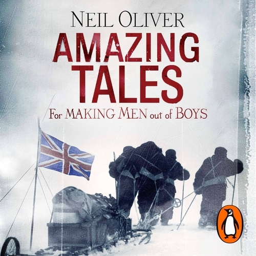 Book cover of Amazing Tales for Making Men out of Boys by Neil Oliver