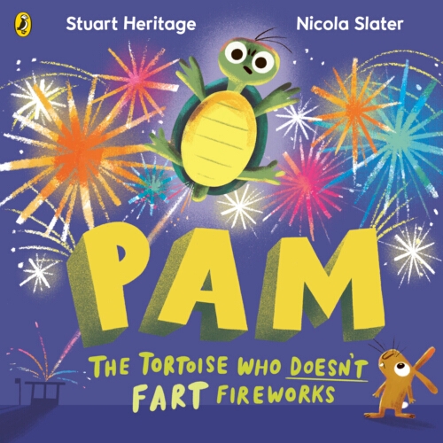 Book cover of Pam the Tortoise Who Doesn’t Fart Fireworks by Stuart Heritage, Nicola Slater