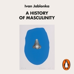 Book cover of A History of Masculinity by Ivan Jablonka