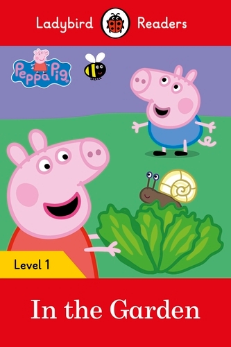 Book cover of Ladybird Readers Level 1 - Peppa Pig - In the Garden (ELT Graded Reader) by Peppa Pig, Ladybird