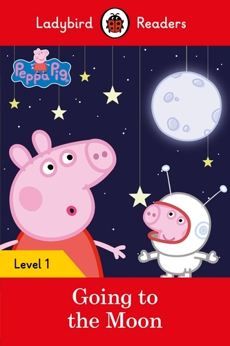 Book cover of Ladybird Readers Level 1 - Peppa Pig - Peppa Pig Going to the Moon (ELT Graded Reader) by Peppa Pig, Ladybird