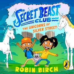 Book cover of Secret Beast Club: The Unicorns of Silver Street by Robin Birch