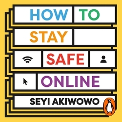 Book cover of How to Stay Safe Online by Seyi Akiwowo