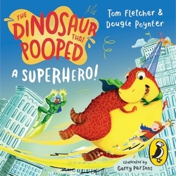 Book cover of The Dinosaur that Pooped a Superhero by Tom Fletcher, Dougie Poynter