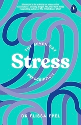 Book cover of The Seven-Day Stress Prescription by Dr Elissa Epel