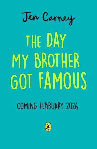 Book cover of The Day My Brother Got Famous by Jen Carney