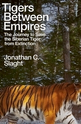 Book cover of Tigers Between Empires by Jonathan C. Slaght