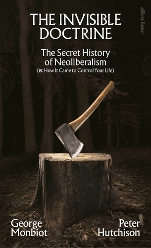 Book cover of The Invisible Doctrine by George Monbiot, Peter Hutchison